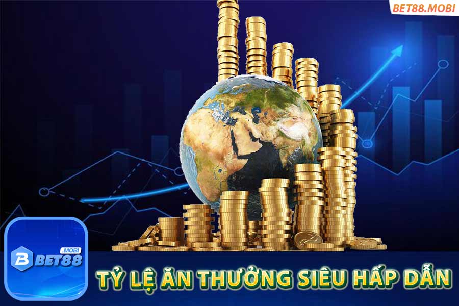 Tỷ lệ ăn thưởng siêu hấp dẫn