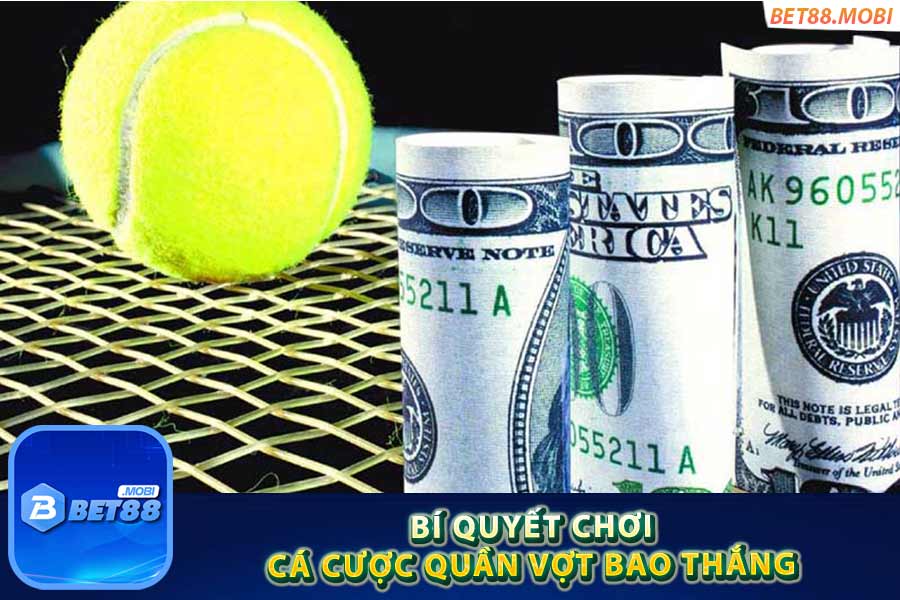 Bí quyết chơi cá cược quần vợt bao thắng