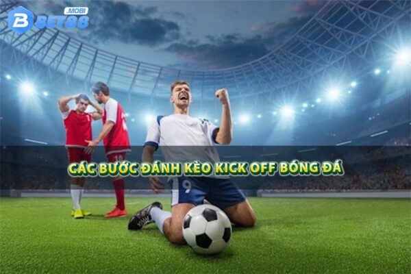 Các bước đánh kèo kick off bóng đá