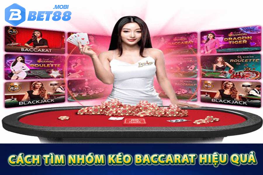 Cách tìm nhóm kéo baccarat hiệu quả