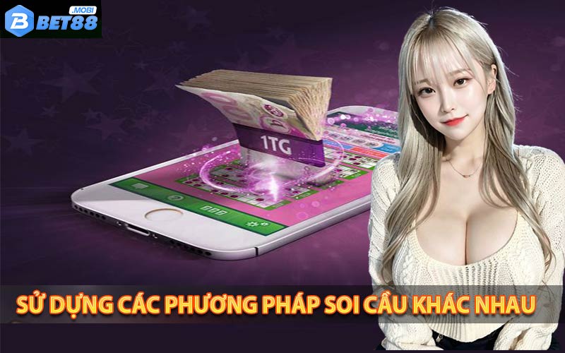 ÁP dụng nhiều phương thức soi cầu khác nhau