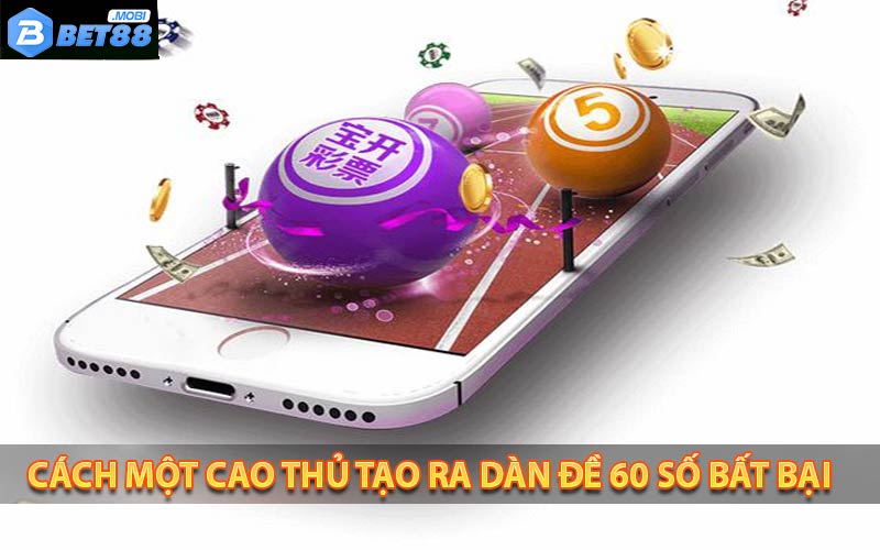 Một cao thủ tạo ra dàn đề 60 số như thế nào