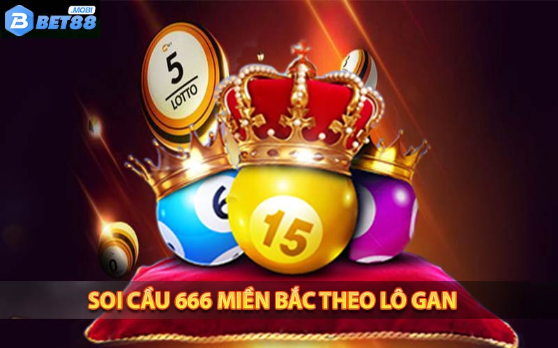 Soi cầu 666 miền Bắc theo lô gan